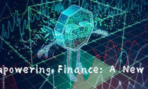 Title: Blockchain Technology Empowering Finance: A New Era of Financial Transactions
