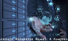 Unveiling Blockchain Metaverse Games: A Comprehensive Guide